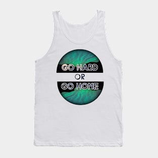 Go hard or go home Tank Top